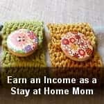 How to Earn an Income as a Stay at Home Mom